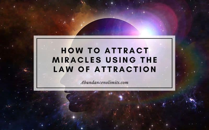 How to Attract Miracles Using The Law of Attraction