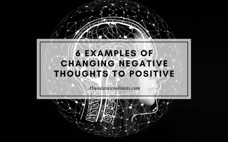 6 Examples of Changing Negative Thoughts to Positive