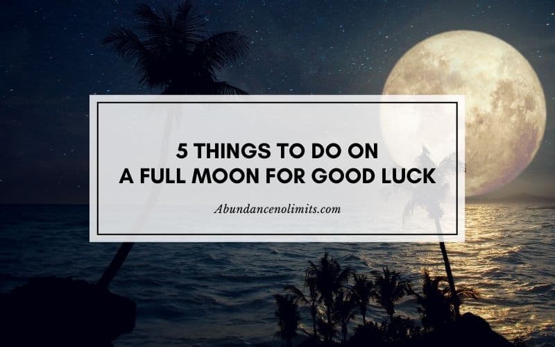 Things to do on a Full Moon for Good Luck