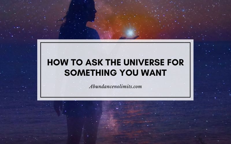 How to Ask the Universe for Something You Want