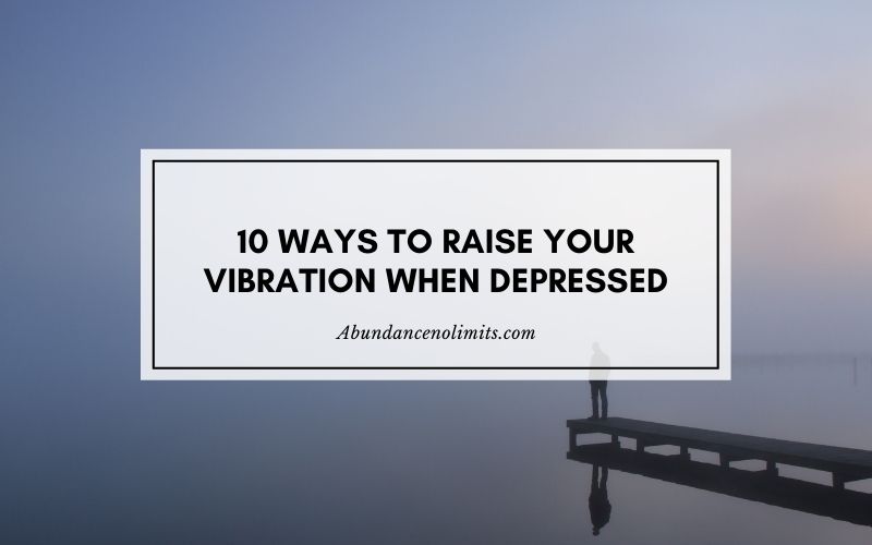 How to Raise Your Vibration When Depressed