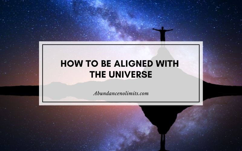 how to be aligned with the universe