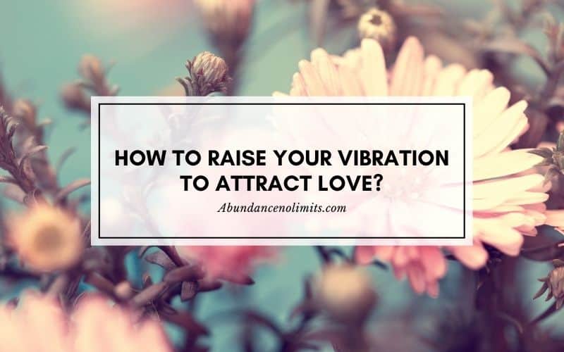 How to Raise Your Vibration to Attract Love