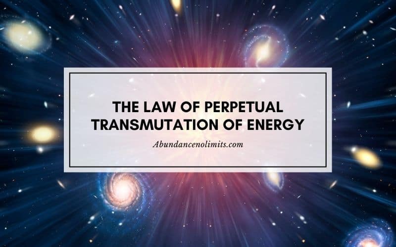 The Law of Perpetual Transmutation of Energy