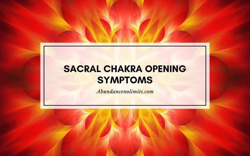 12 Sacral Chakra Opening Symptoms