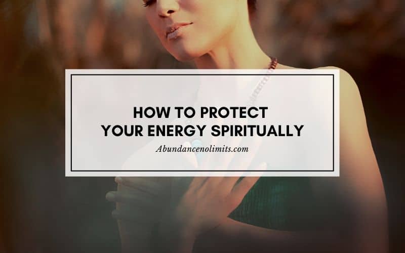 Spiritual Protection: How to Protect Your Energy Spiritually