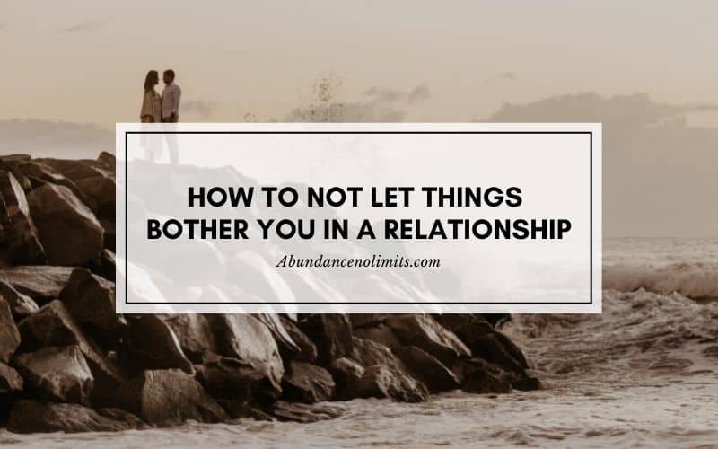 How To Not Let Things Bother You In A Relationship