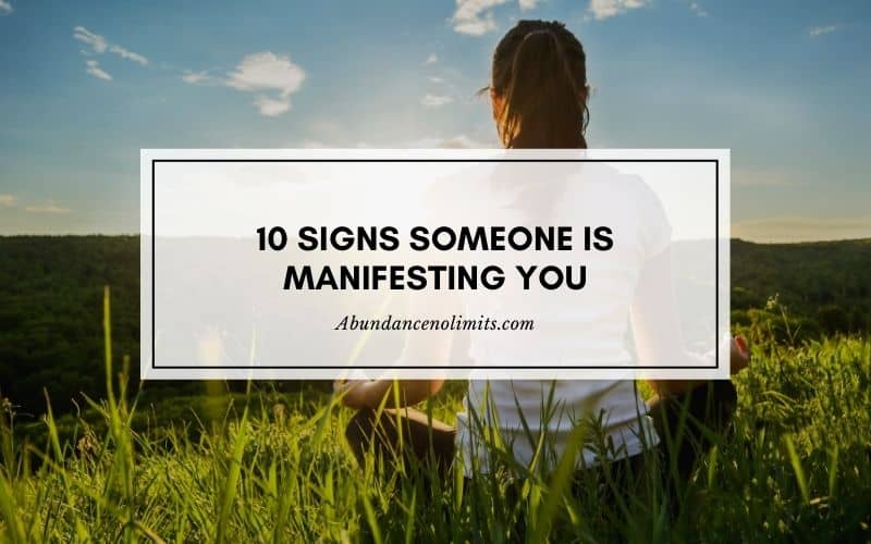 10 Signs Someone is Manifesting You