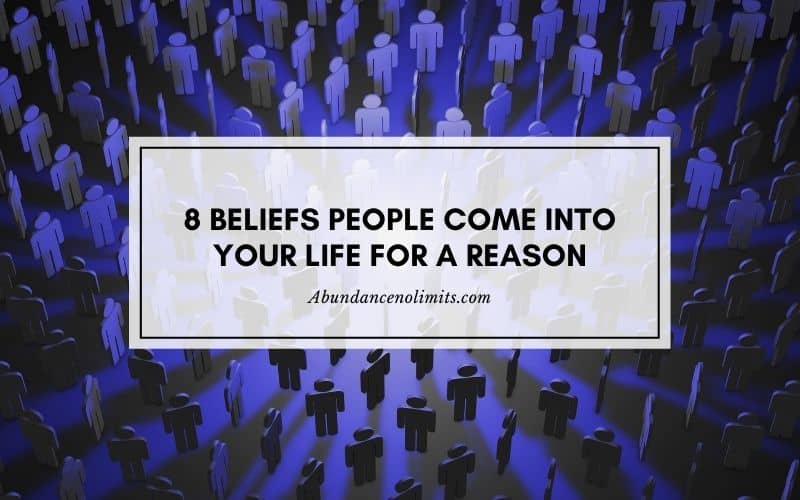 8 Beliefs People Come into Your Life for a Reason