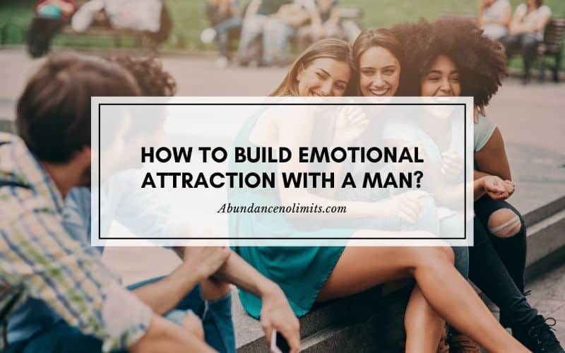 How to Build Emotional Attraction with a Man