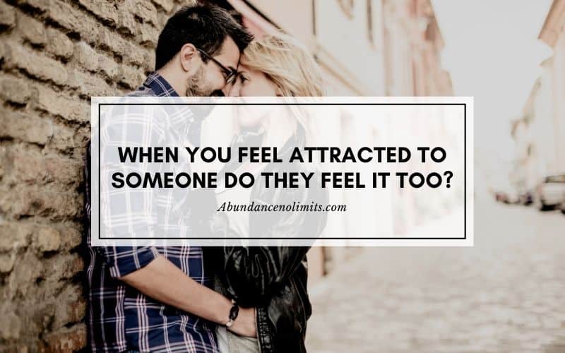When You Feel Attracted to Someone Do They Feel It Too?
