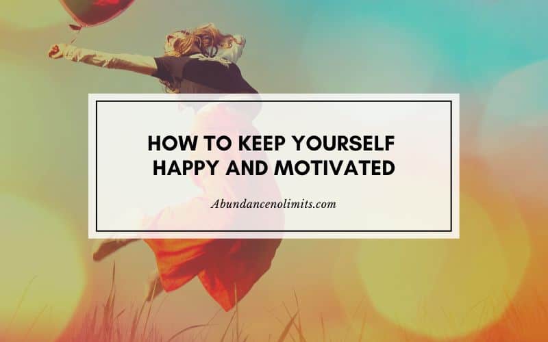 How To Keep Yourself Happy And Motivated