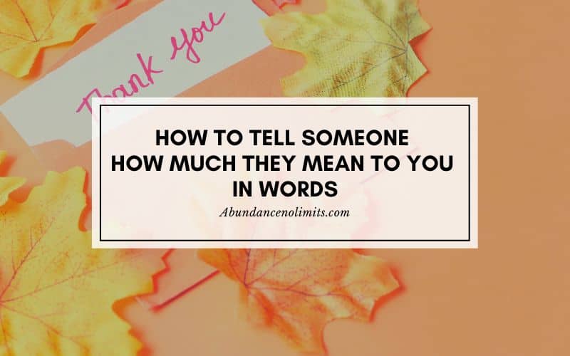 How To Tell Someone How Much They Mean To You In Words
