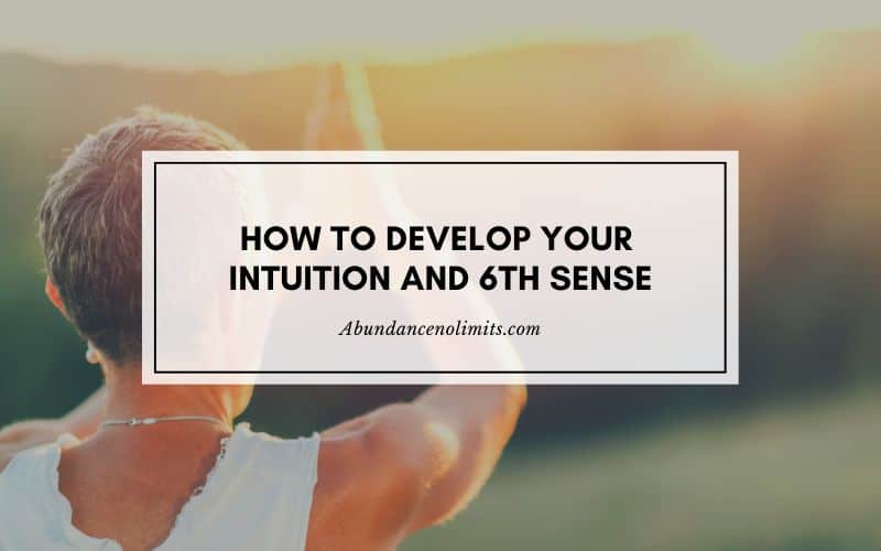 How to Develop Your Intuition and 6th Sense