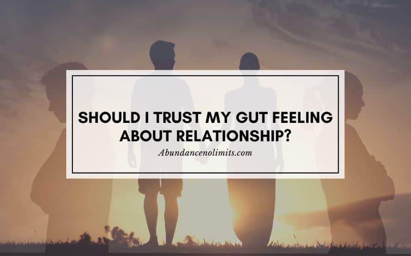 Should I Trust My Gut Feeling About Relationship?