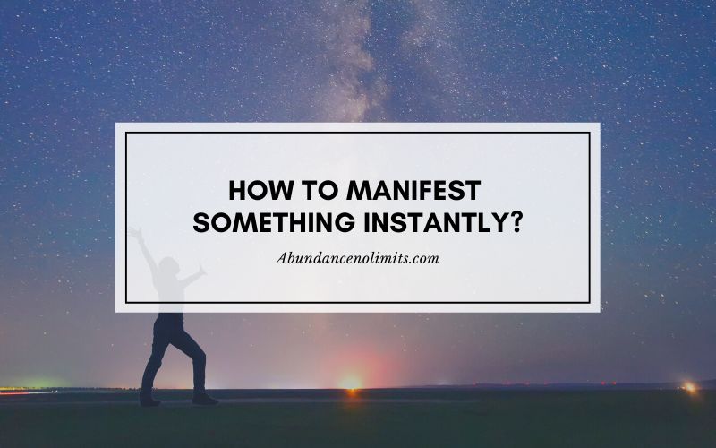 How To Manifest Something Instantly