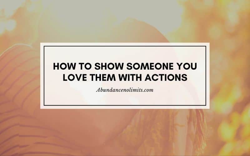 How To Show Someone You Love Them With Actions