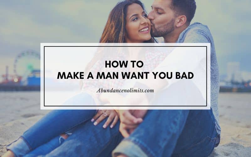 How to Make a Man Want You Bad