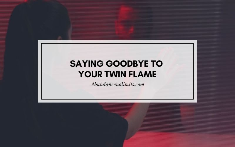 Saying Goodbye To Your Twin Flame