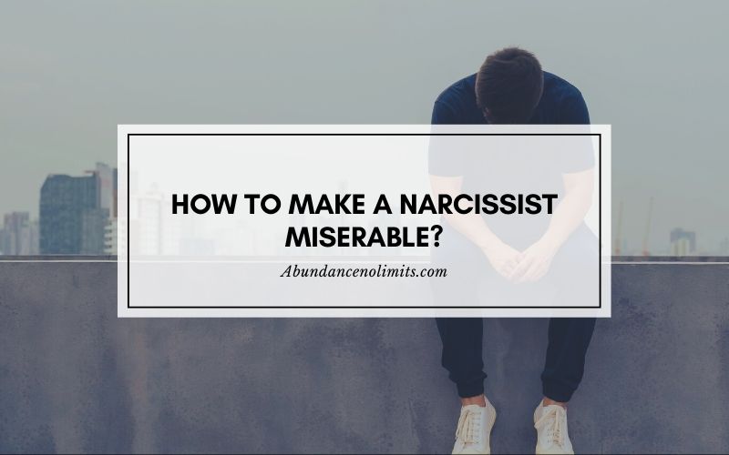 How to Make a Narcissist Miserable