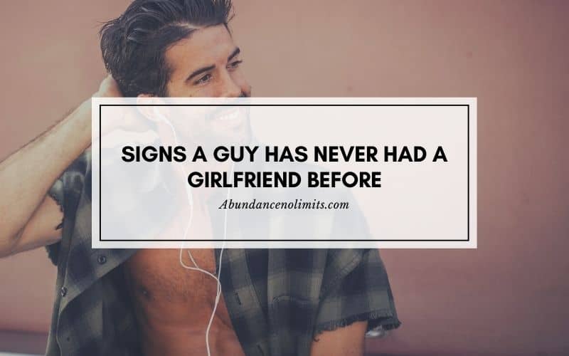 Signs a Guy has Never had a Girlfriend Before