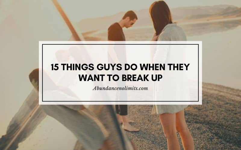 things guys do when they want to break up