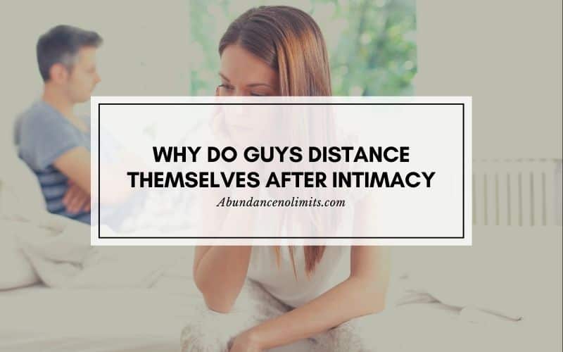 why do guys distance themselves after intimacy