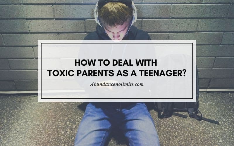How to Deal with Toxic Parents as a Teenager?