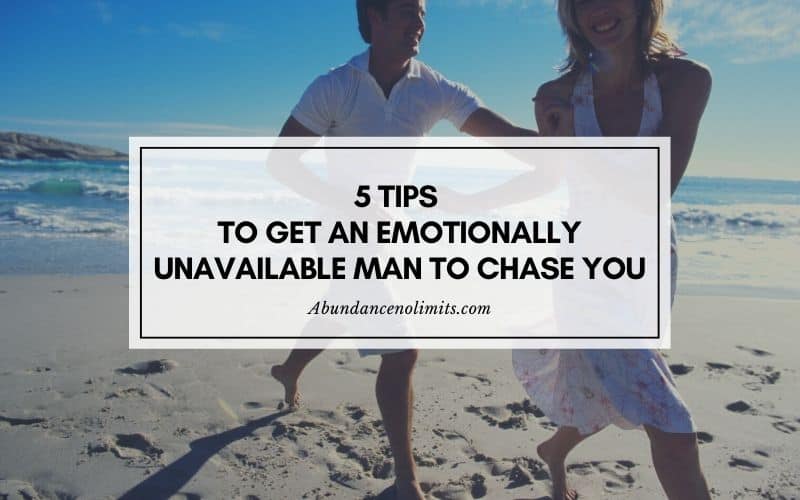 How to Get an Emotionally Unavailable Man to Chase You