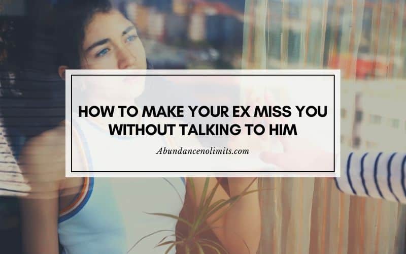 How to Make Your Ex Miss You Without Talking to Him