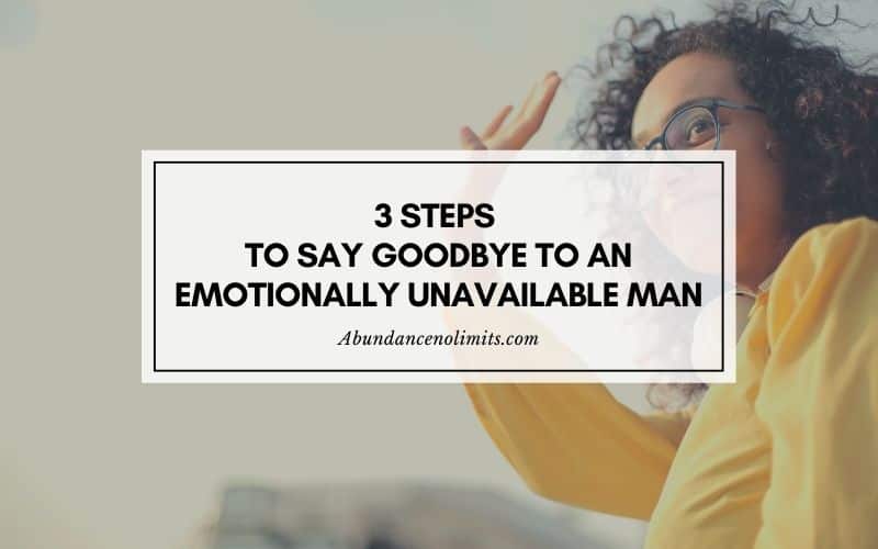 How to Say Goodbye to an Emotionally Unavailable Man