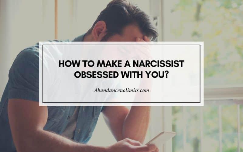 How to make a narcissist obsessed with you