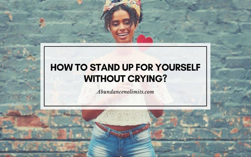 How to stand up for yourself without crying