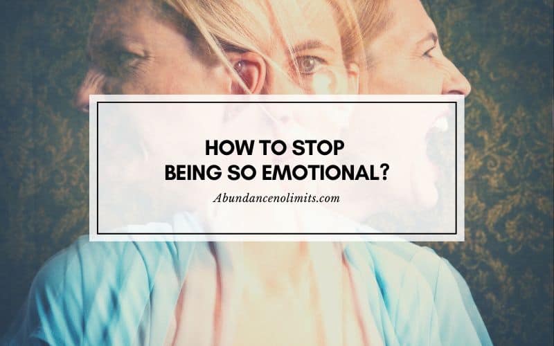 How To Stop Being So Emotional