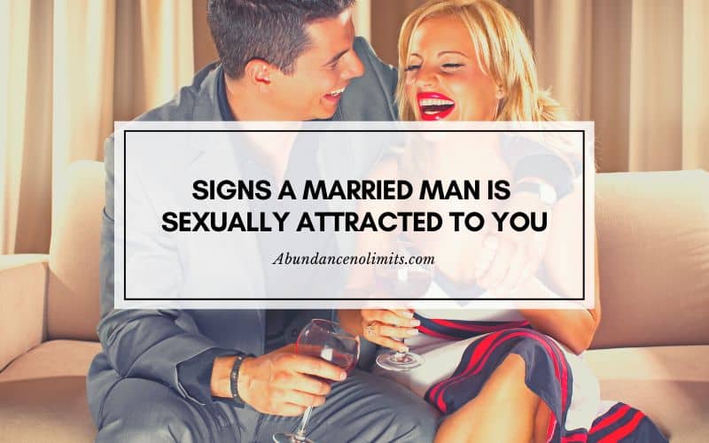 Signs a Married Man is Sexually Attracted to You