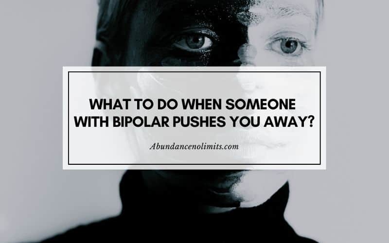 What to Do When Someone with Bipolar Pushes You Away
