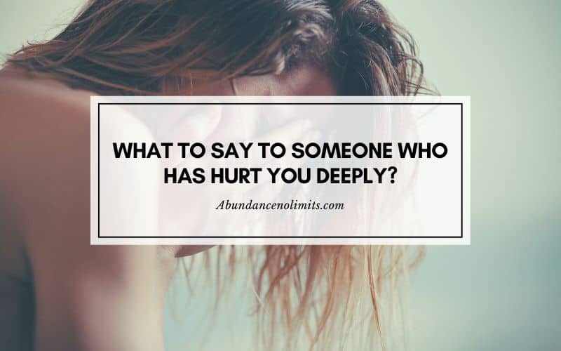 What to say to someone who has hurt you deeply?