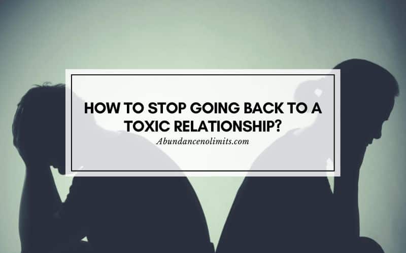 How to Stop Going Back to a Toxic Relationship