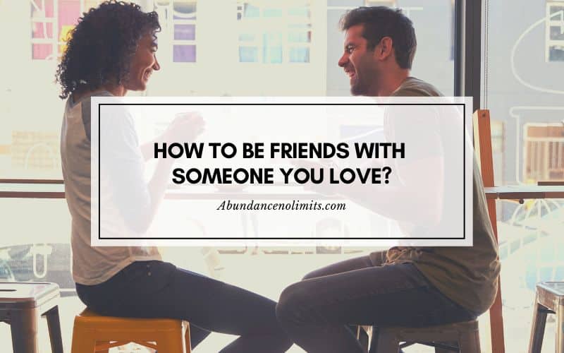 How to be Friends with Someone You Love