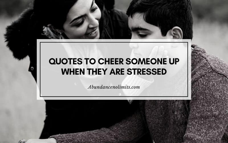 Quotes to Cheer Someone Up When They Are Stressed