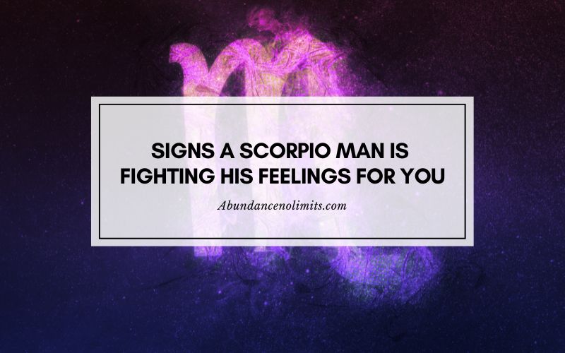 11 Signs a Scorpio Man is Fighting His Feelings for You