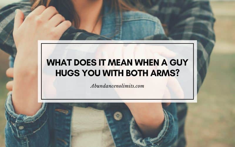 When a Guy Hugs You With Both Arms