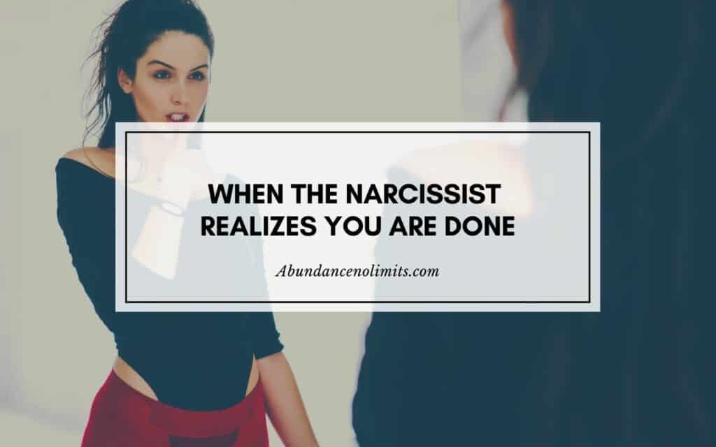 When the Narcissist Realizes You are Done