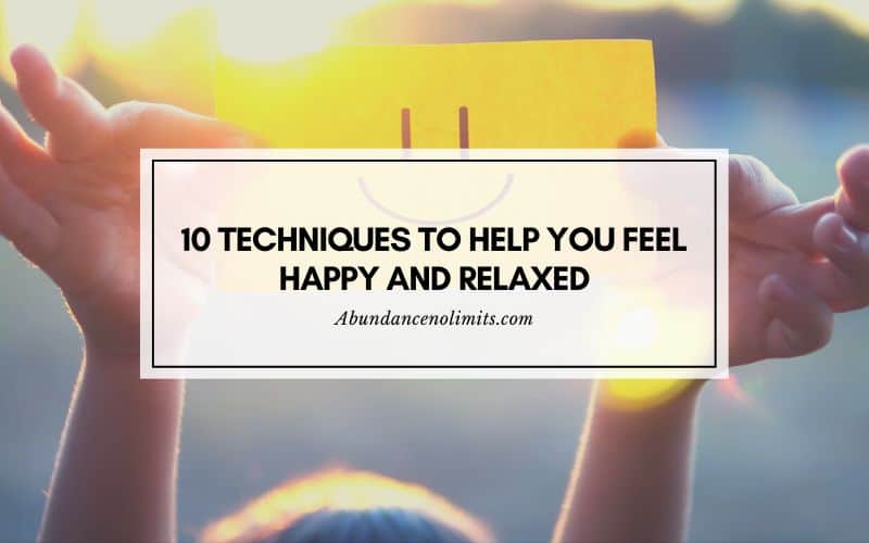 10 Techniques to Help You Feel Happy and Relaxed