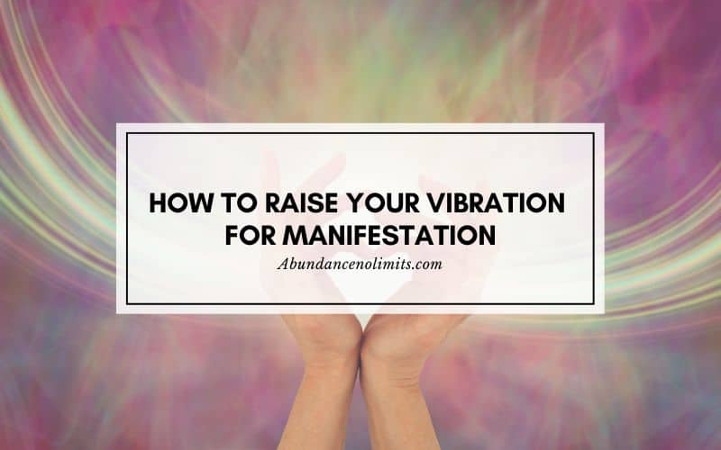 How To Raise Your Vibration For Manifestation