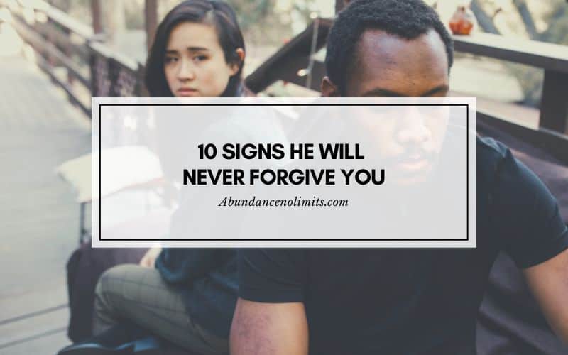 10 Signs He Will Never Forgive You