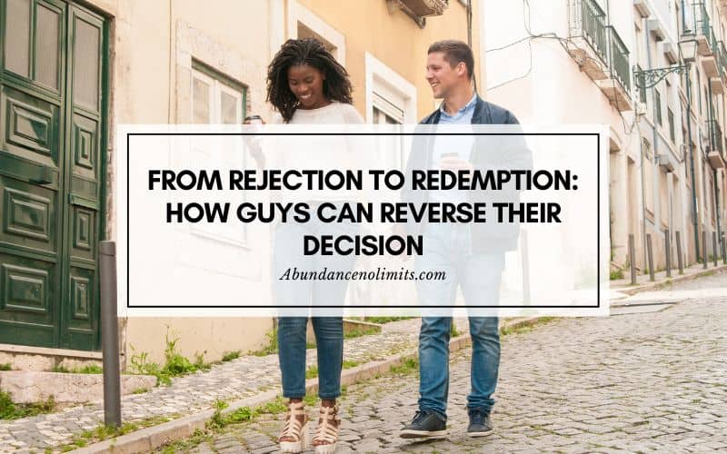 Can A Guy Change His Mind After Rejecting You
