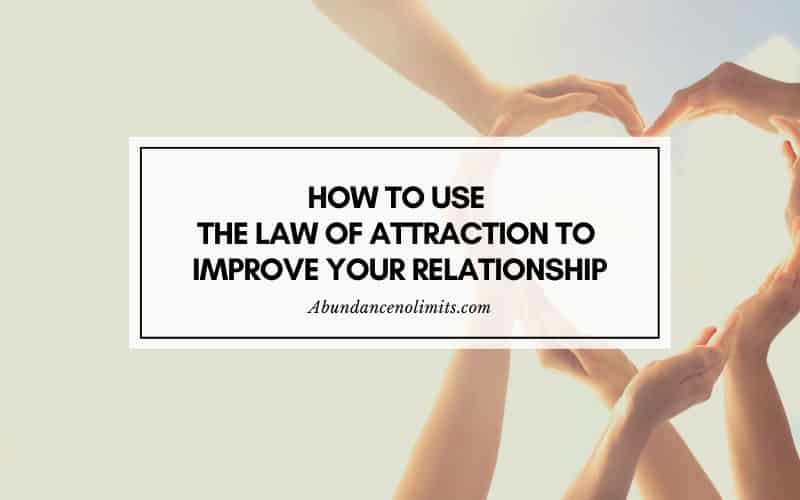 How To Use The Law Of Attraction To Improve Your Relationship