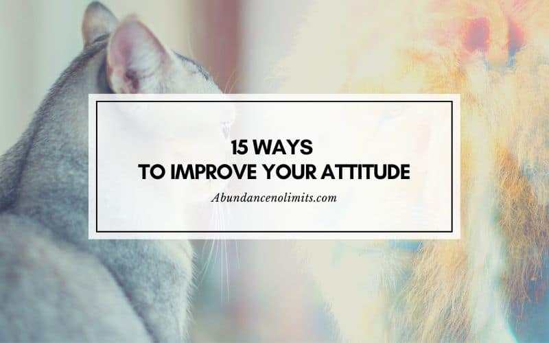 15 Ways To Improve Your Attitude