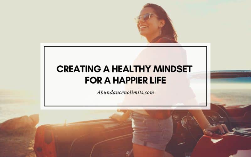 Creating a Healthy Mindset for a Happier Life